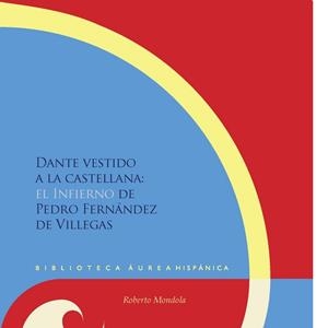 DANTE VESTIDO A LA CASTELLANA : EL "INFIERNO" DE PEDRO FERNÁNDEZ DE VILLEGAS  | 9788484899969 | MONDOLA, ROBERTO