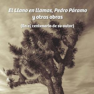 LLANO EN LLAMAS, PEDRO PÁRAMO Y OTRAS OBRAS, EL : EN EL CENTENARIO DE SU AUTOR | 9788484899952