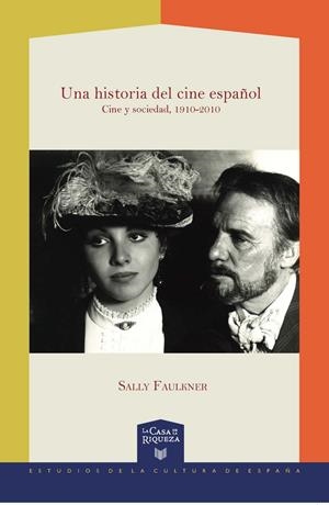 HISTORIA DEL CINE ESPAÑOL, UNA : CINE Y SOCIEDAD, 1910-2010 | 9788484899983 | FAULKNER, SALLY