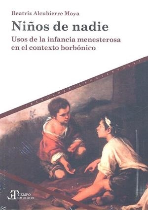 NIÑOS DE NADIE : USOS DE LA INFANCIA MENESTEROSA EN EL CONTEXTO BORBÓNICO | 9788491920069 | ALCUBIERRE MOYA, BEATRIZ
