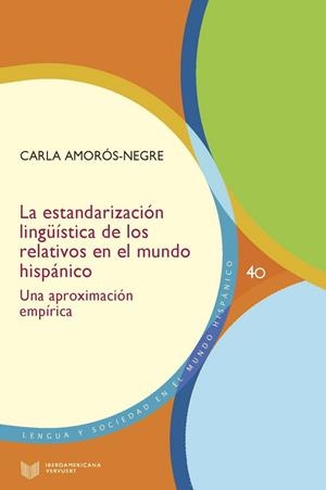 ESTANDARIZACIÓN LINGÜÍSTICA DE LOS RELATIVOS EN EL MUNDO HISPÁNICO, LA : UNA APROXIMACIÓN EMPÍRICA | 9788491920052 | AMOROS-NEGRE, CARLA