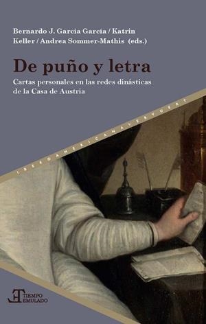 DE PUÑO Y LETRA : CARTAS PERSONALES EN LAS REDES DINÁSTICAS DE LA CASA DE AUSTRIA | 9788491920229 | GARCIA GARCIA, B. J. / KELLER, K.
