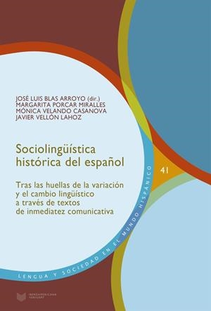 SOCIOLINGÜÍSTICA HISTÓRICA DEL ESPAÑOL : TRAS LAS HUELLAS DE LA VARIACIÓN Y EL CAMBIO LINGÜÍSTICO A TRAVÉS DE TEXTOS DE INMEDIATEZ COMUNICATIVA | 9788491920588 | VELLON, JAVIER