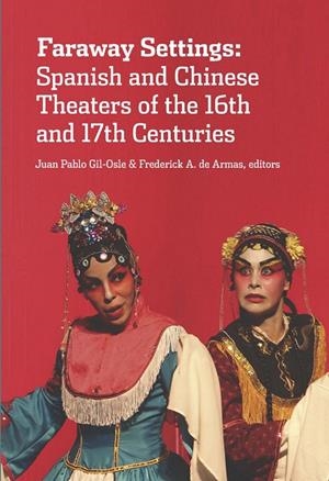 FARAWAY SETTINGS : SPANISH AND CHINESE THEATERS OF THE 16TH AND 17TH CENTURIES | 9788491920922 | GIL OSLE, JUAN PABLO