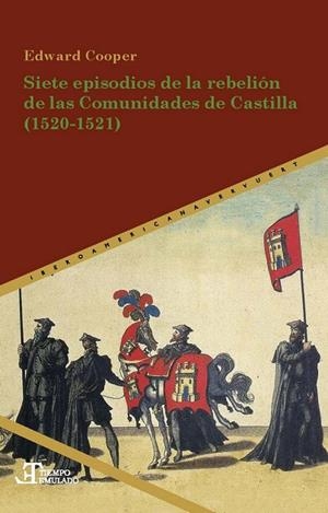 SIETE EPISODIOS DE LA REBELIÓN DE LAS COMUNIDADES DE CASTILLA (1520-1521) | 9788491920458 | COOPER, EDWARD