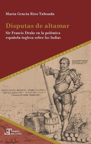 DISPUTAS DE ALTAMAR : SIR FRANCIS DRAKE EN LA POLÉMICA ESPAÑOLA-INGLESA SOBRE LAS INDIAS | 9788491922100 | RIOS TABOADA, MARIA GRACIA