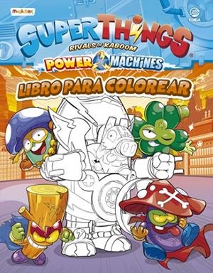 LIBRO PARA COLOREAR SUPERTHINGS POWER MACHINES | 9788412263336 | EDIBA EUROPA EON SL