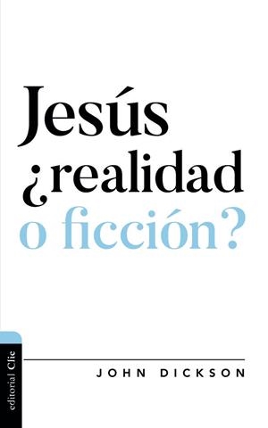 JESÚS ¿REALIDAD O FICCIÓN? | 9788418204029 | DICKSON, JOHN