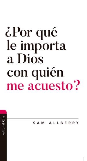 ¿POR QUÉ LE IMPORTA A DIOS CON QUIÉN ME ACUESTO? | 9788418204425 | ALBERRY, SAM