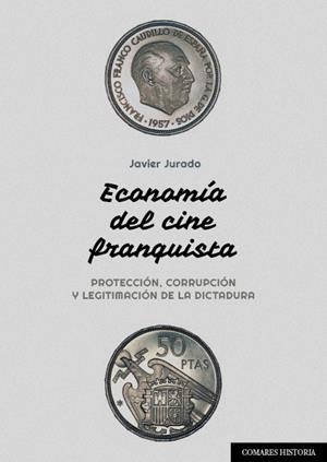 ECONOMIA DEL CINE FRANQUISTA | 9788413691473 | JURADO, JAVIER