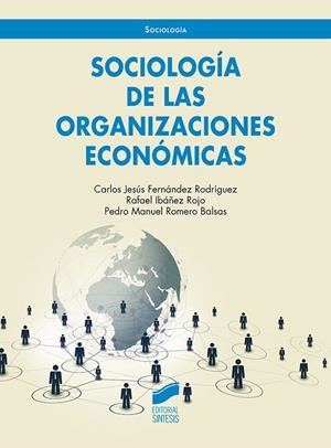 SOCIOLOGIA DE LAS ORGANIZACIONES ECONOMICAS | 9788413571089 | FERNÁNDEZ RODRÍGUEZ, CARLOS JESÚS/IBÁÑEZ ROJO, RAFAEL/ROMERO BALSAS, PEDRO MANUEL