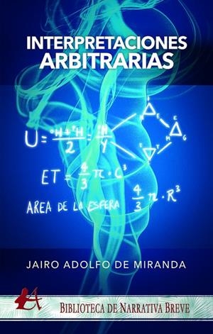 INTERPRETACIONES ARBITRARIAS | 9788418250774 | DE MIRANDA, JAIRO ADOLFO