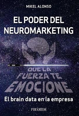 PODER DEL NEUROMARKETING, EL : QUE LA FUERZA TE EMOCIONE | 9788436845068 | ALONSO, MIKEL