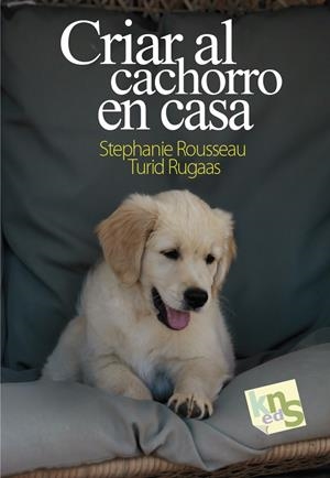 CRIAR AL CACHORRO EN CASA | 9788412418507 | ROUSSEAU, STEPHANIE / RUGAAS, TURID