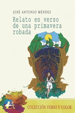 RELATO EN VERSO DE UNA PRIMAVERA ROBADA | 9788418828867 | MENDEZ, JOSE ANTONIO