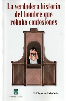 VERDADERA HISTORIA DEL HOMBRE QUE ROBABA CONFESIONES, LA | 9788418849077 | DE LOS HIELOS SORIA, Mª PILAR