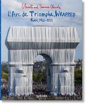 CHRISTO AND JEANNE-CLAUDE. L'ARC DE TRIOMPHE, WRAPPED | 9783836579520 | GIOVANELLI, LORENZA / HENERY, JONATHAN WILLIAM