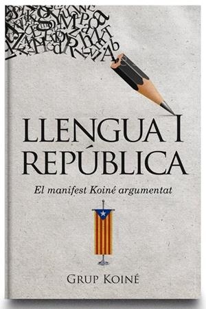 LLENGUA I REPÚBLICA. EL MANIFEST KOINÉ ARGUMENTAT | 9788412017069 | GRUP KOINÉ