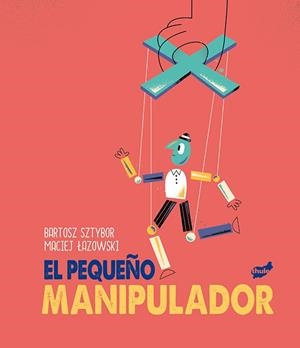 PEQUEÑO MANIPULADOR, EL | 9788418702082 | LAZOWSKI, MACIEJ