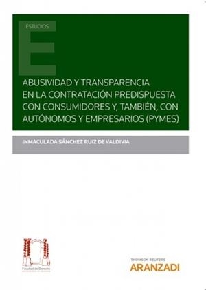 ABUSIVIDAD Y TRANSPARENCIA EN LA CONTRATACIÓN PREDISPUESTA CON CONSUMIDORES Y, TAMBIÉN... | 9788413463278 | SÁNCHEZ RUIZ DE VALDIVIA, INMACULADA
