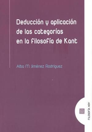 DEDUCIÓN Y APLICACIÓN DE LAS CATEGORIAS EN LA FILOSOFIA DE KANT | 9788413692173 | JIMENEZ RODRIGUEZ, ALBA