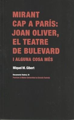 MIRANT CAP A PARÍS : JOAN OLIVER, EL TEATRE DE BULEVARD I ALGUNA COSA MÉS | 9788412330328 | GIBERT, MIQUEL M.