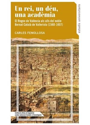 REI, UN DÉU, UNA ACADÈMIA, UN. EL REGNE DE VALÈNCIA A TRAVÉS DELS ULLS DEL NOBLE | 9788478228966 | FENOLLOSA, CARLES