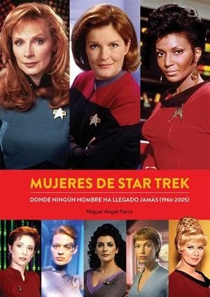 MUJERES DE STAR TREK. DONDE NINGÚN HOMBRE HA LLEGADO JAMÁS (1966-2005) | 9788418320453 | PARRA, MIGUEL ÁNGEL