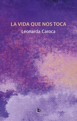 VIDA QUE NOS TOCA, LA | 9788412431308 | CAROCA FUENZALIDA, LEONARDA