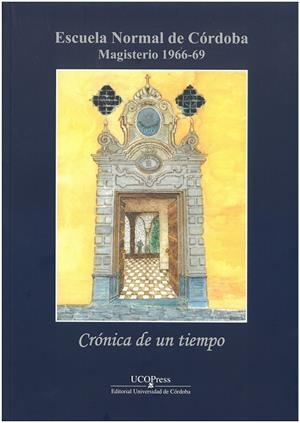 ESCUELA NORMAL DE CÓRDOBA  MAGISTERIO 1966-69 CRÓNICA DE UN TIEMPO | 9788499276205