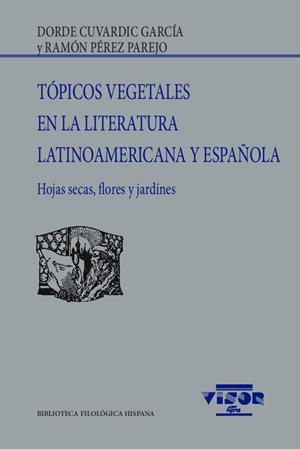 TÓPICOS VEGETALES EN LA LITERATURA LATINOAMERICANA Y ESPAÑOLA | 9788498952506 | CUVARDIC GARCÍA, DORDE / PÉREZ PAREJO, RAMÓN