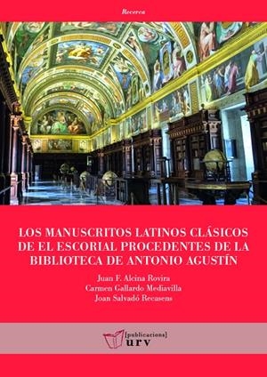 MANUSCRITOS LATINOS CLÁSICOS DE EL ESCORIAL PROCEDENTES DE LA BIBLIOTECA DE ANTONIO AGUSTÍN, LOS | 9788484249344 | ALCINA ROVIRA, JUAN F. / GALLARDO MEDIAVILLA, CARMEN / SALVADÓ RECASENS, JOAN