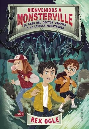 BIENVENIDOS A MONSTERVILLE 01. EL CASO DEL DOCTOR VAMPIRO Y LA ESCUELA MONSTRUOSA | 9788417736590 | OGLE, REX