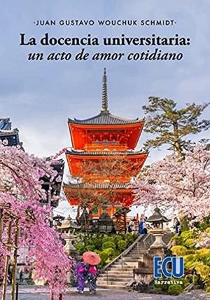 DOCENCIA UNIVERSITARIA, LA : UN ACTO DE AMOR COTIDIANO | 9788418573514 | WOUCHUK SCHMIDT, JUAN GUSTAVO