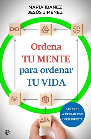 ORDENA TU MENTE PARA ORDENAR TU VIDA | 9788413842073 | IBÁÑEZ, MARÍA / JIMÉNEZ, JESÚS