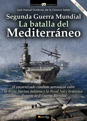 II GUERRA MUNDIAL. LA BATALLA DEL MEDITERRÁNEO | 9788413051970 | GUTIÉRREZ DE LA CÁMARA, JOSÉ MANUEL