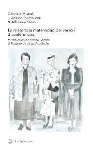 MISTERIOSA MATERNIDAD DEL VERSO, EL / 3 CONFERENCIAS | 9788494062964 | MISTRAL, GABRIELA / IBARBOROU, JUANA