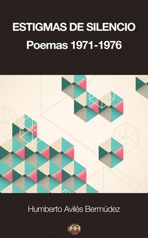 ESTIGMAS DE SILENCIO (POEMAS 1971-1976) | 9788494232589 | HUMBERTO AVILÉS BERMÚDEZ