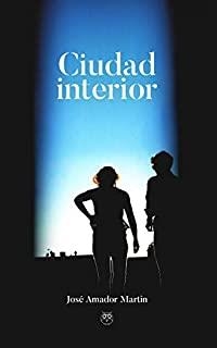 CIUDAD INTERIOR | 9788494925191 | AMADOR MARTÍN, JOSÉ