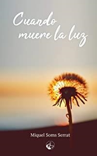 CUANDO MUERE LA LUZ | 9788494887222 | SOMS SERRAR, MIQUEL