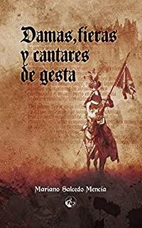 DAMAS, FIERAS Y CANTARES DE GESTA | 9788412007169 | SALCEDO MENCÍA, MARIANO
