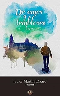 DE AMOR Y TEMBLORES (POEMAS) | 9788494528941 | MARTÍN LÁZARO, JAVIER