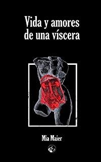 VIDA Y AMORES DE UNA VÍSCERA | 9788412007152 | MAIER, MIA
