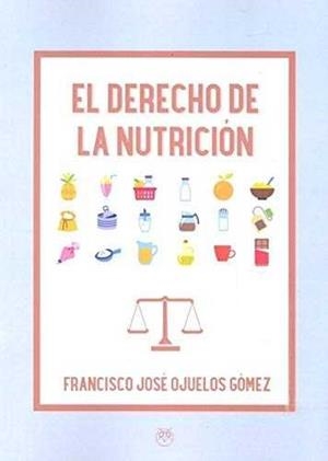 DERECHO DE LA NUTRICIÓN, EL | 9788494894138 | OJUELOS GÓMEZ, FRANCISCO JOSÉ