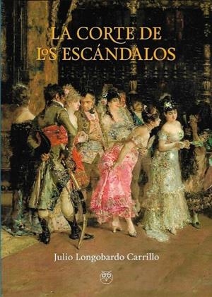 CORTE DE LOS ESCÁNDALOS, LA | 9788494829420 | LONGOBARDO CARRILLO, JULIO