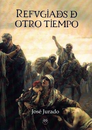 REFUGIADOS DE OTRO TIEMPO | 9788494528958 | JURADO, JOSÉ