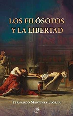 FILÓSOFOS Y LA LIBERTAD, LOS | 9788494844690 | MARTÍNEZ LLORCA, FERNANDO