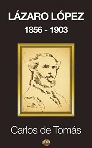 LÁZARO LÓPEZ (1856-1903) | 9788494164118 | TOMÁS ABAD, CARLOS DE