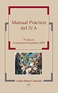 MANUAL PRÁCTICO DEL IVA - 3ª EDICIÓN ACTUALIZACIÓN LEGISLATIVA 2019 | 9788494975295 | CABRERIZO CLAVERO, CARLOS MARÍA