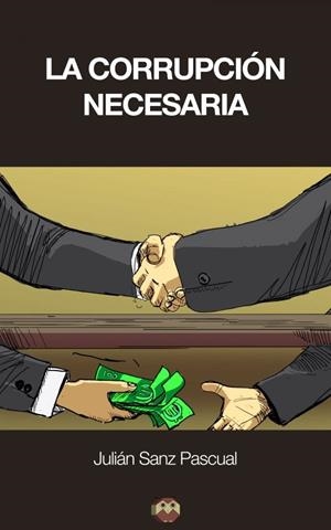 CORRUPCIÓN NECESARIA, LA | 9788416214136 | SANZ PASCUAL, JULIÁN